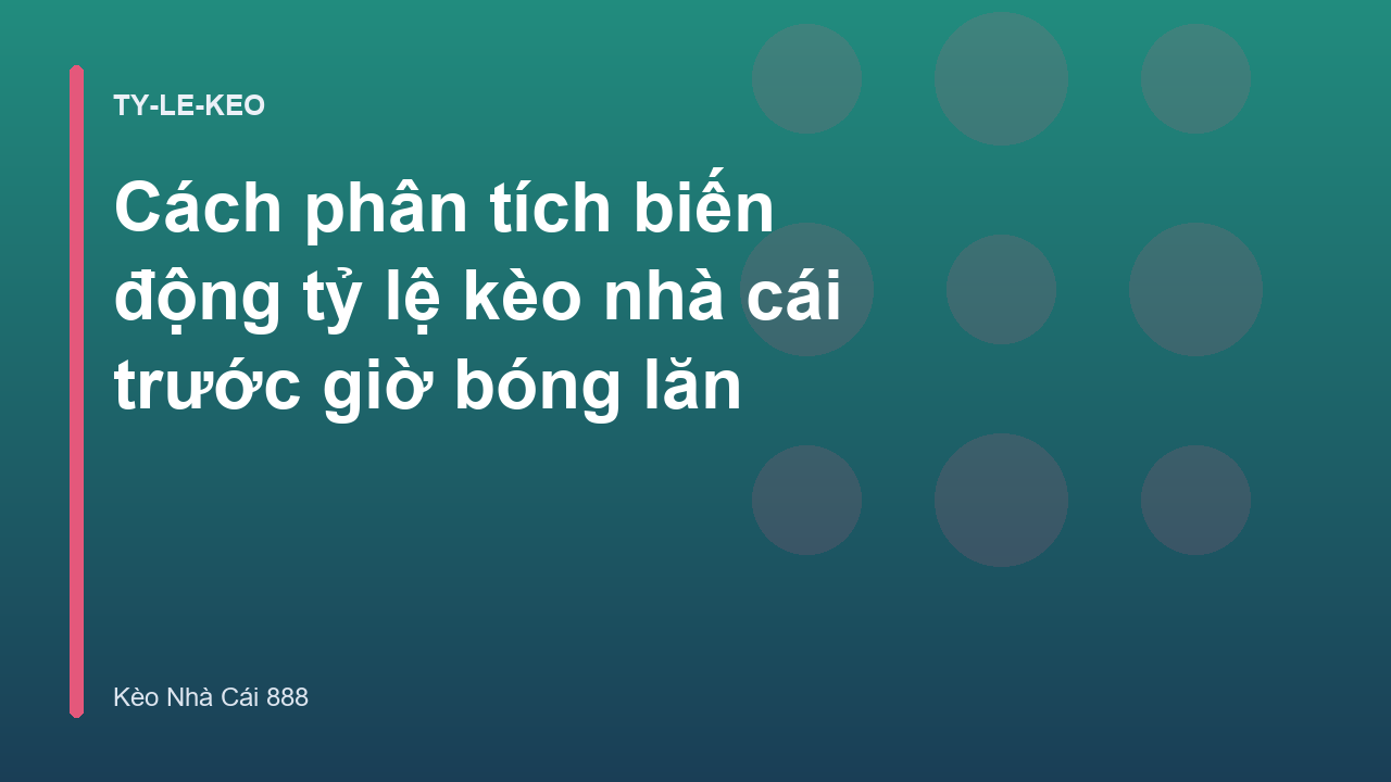Cách phân tích biến động tỷ lệ kèo nhà cái trước giờ bóng lăn