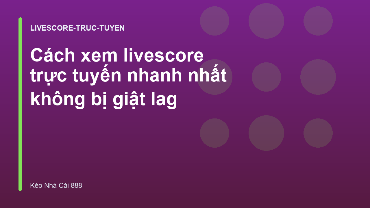 Cách xem livescore trực tuyến nhanh nhất không bị giật lag