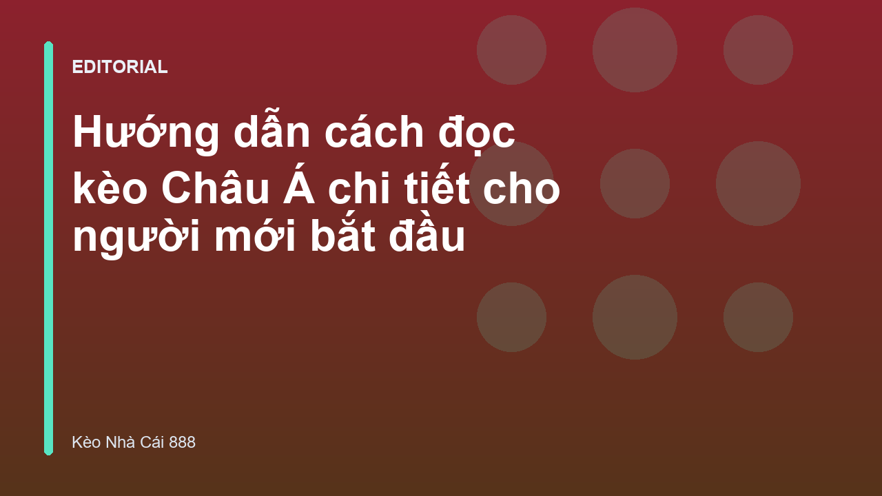 Hướng dẫn cách đọc kèo Châu Á cho người mới