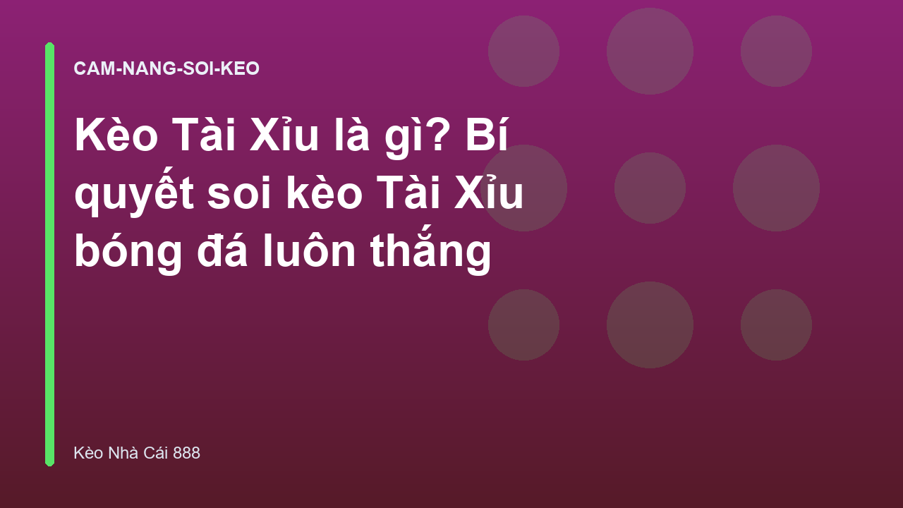 Kèo Tài Xỉu là gì? Bí quyết soi kèo Tài Xỉu bóng đá luôn thắng