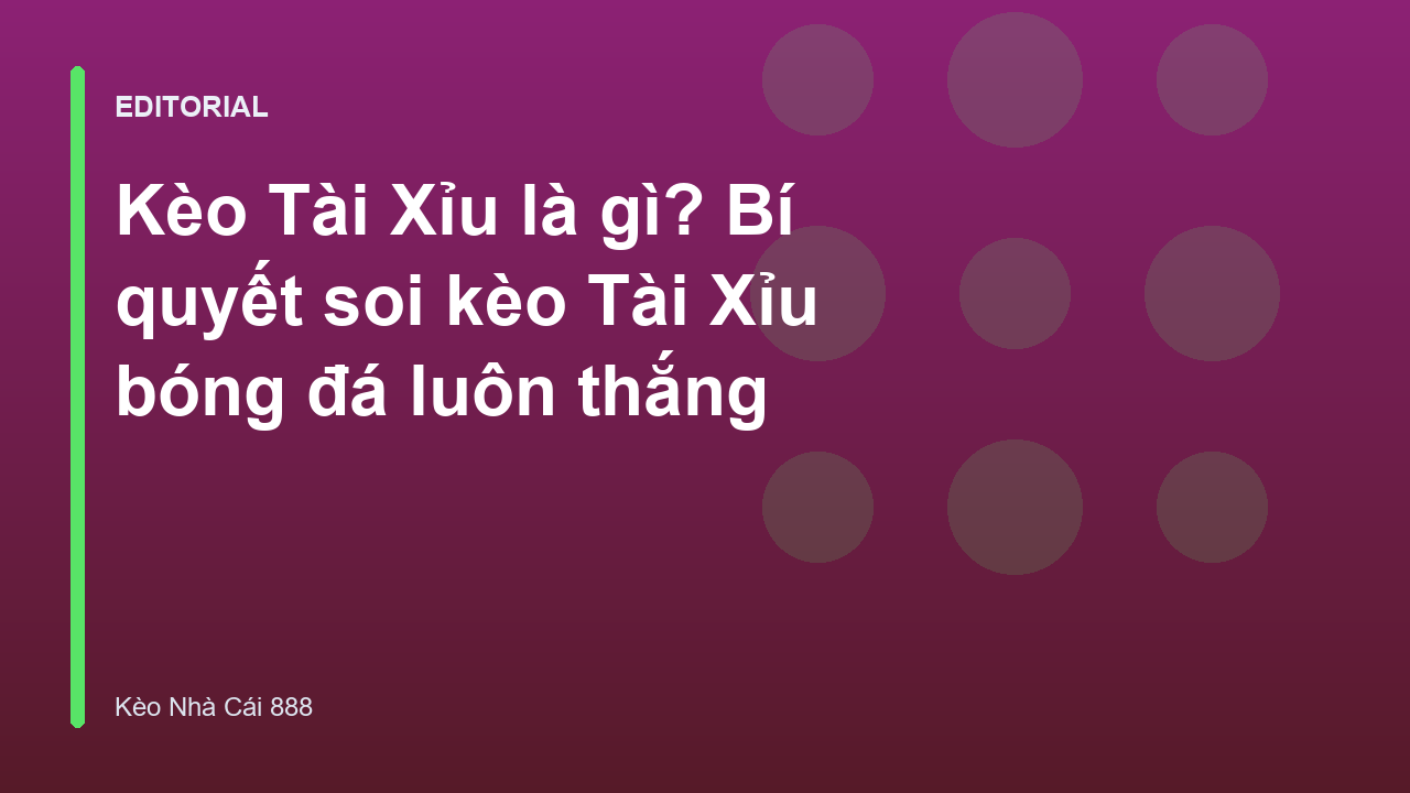 Hướng dẫn cách đọc kèo Tài Xỉu bóng đá cơ bản