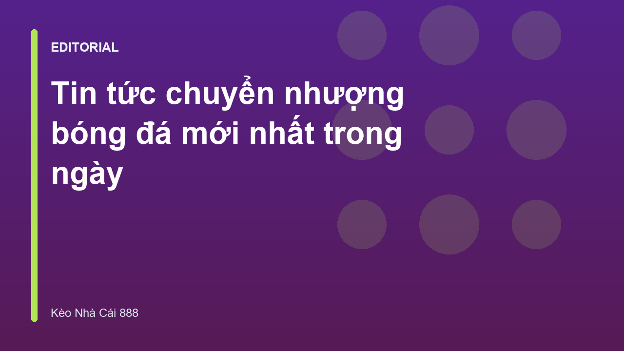 Tin tức chuyển nhượng bóng đá mới nhất