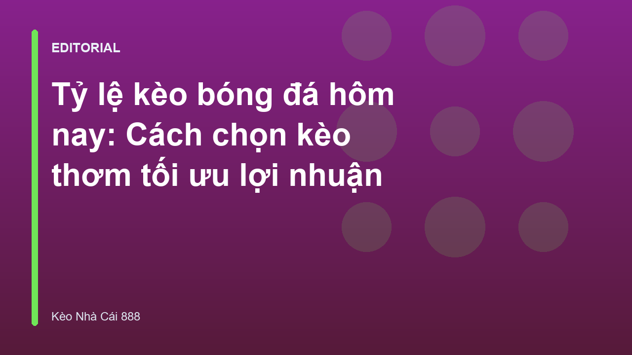 Bảng tỷ lệ kèo bóng đá hôm nay tại Kèo Nhà Cái 888